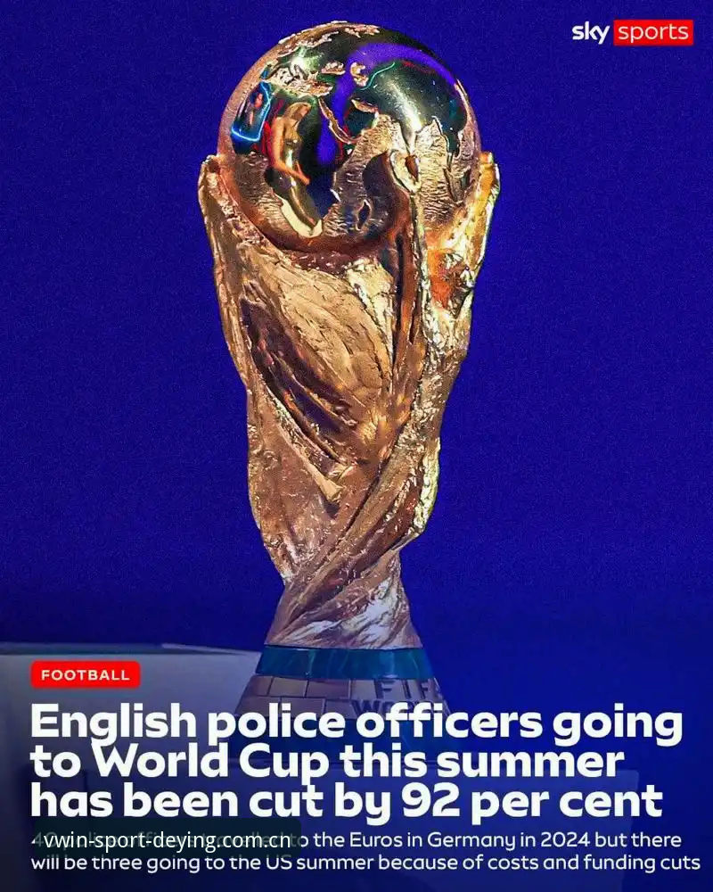 德赢体育入口推荐 为什么本届世界杯英国只派3名警员赴美安保?